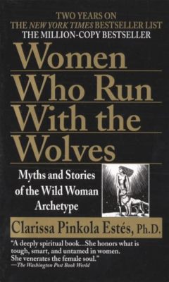 books like women who run with the wolves: The deep resonance of deep feminine narratives in contemporary literature